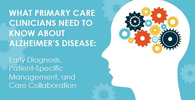 What Primary Care Clinicians Need to Know About Alzheimer’s Disease